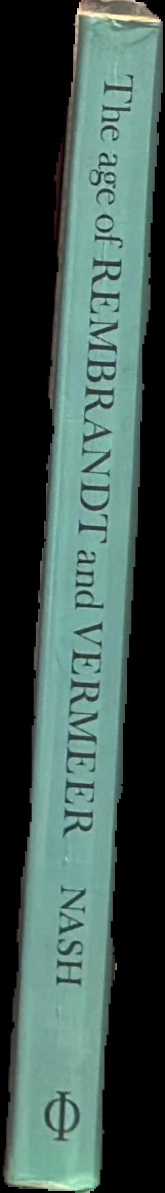 The age of Rembrandt and Vermeer : Dutch painting in the seventeenth century / J. M. Nash live spine