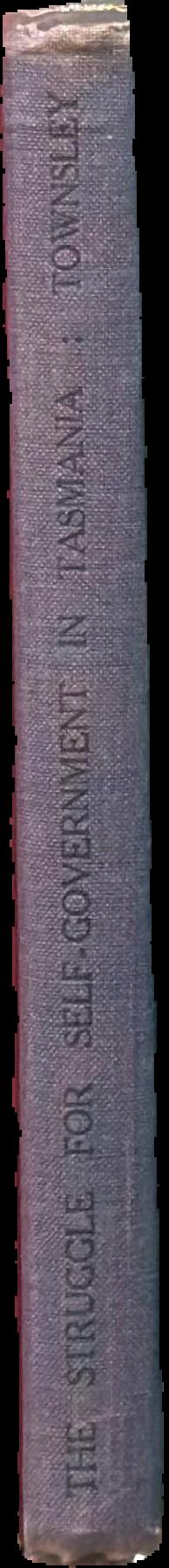 The struggle for self-government in Tasmania 1842-1856 live spine