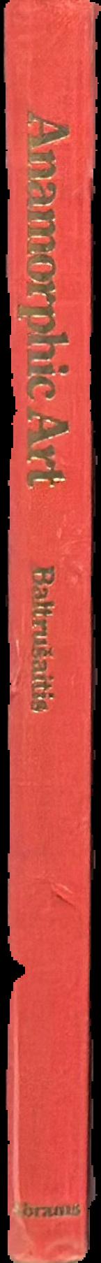 Anamorphic art / by Jurgis Baltrusaitis, translated by W.J. Strachan live spine