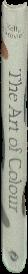 The art of colour : the history of art in 39 pigments / Kelly Grovier live spine