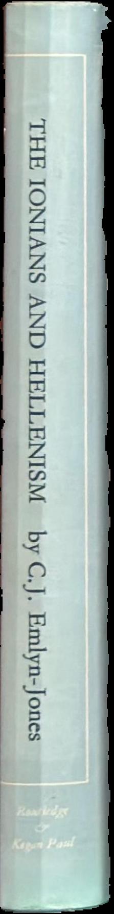 The Ionians and Hellenism : a study of the cultural achievement of the early Greek inhabitants of Asia Minor / by C. J. Emlyn-Jones live spine