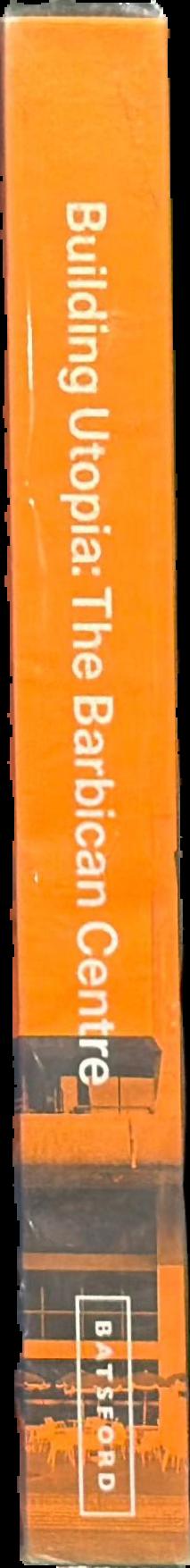 Building utopia : the Barbican Centre live spine