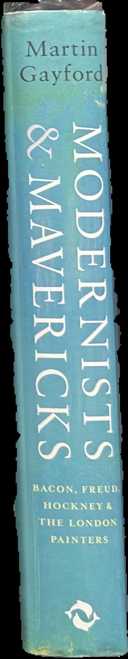 Modernists & mavericks : Bacon, Freud, Hockney & the London painters live spine