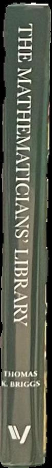 The mathematicians' library : the books that unlocked the power of numbers / Thomas K. Briggs live spine