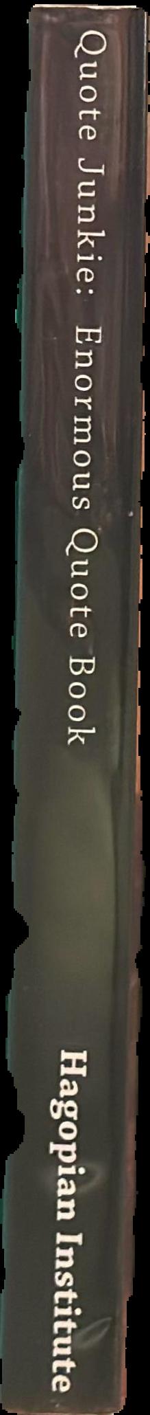 Quote junkie : enormous quote book : over 3000 quotes from several hundred of the most famous people in the history of the world live spine