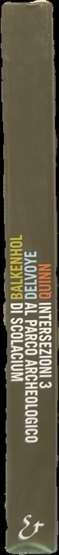 Intersezioni 3 : Balkenhol, Delvoye, Quinn : al Parco Archaeologico di Scolacium live spine