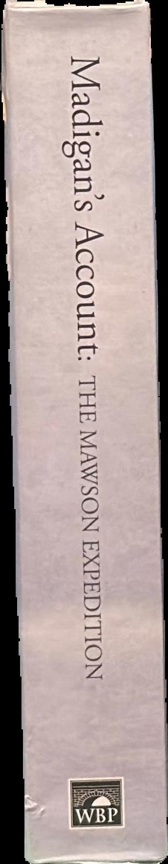 Madigan's account : the Mawson Expedition : the Antarctic diaries of C. T. Madigan, 1911-1914 live spine