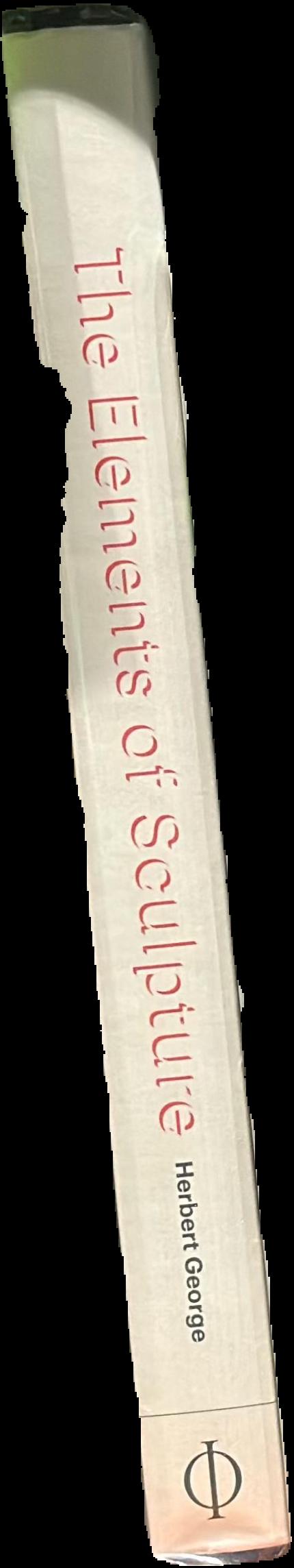The elements of sculpture : a viewer's guide live spine