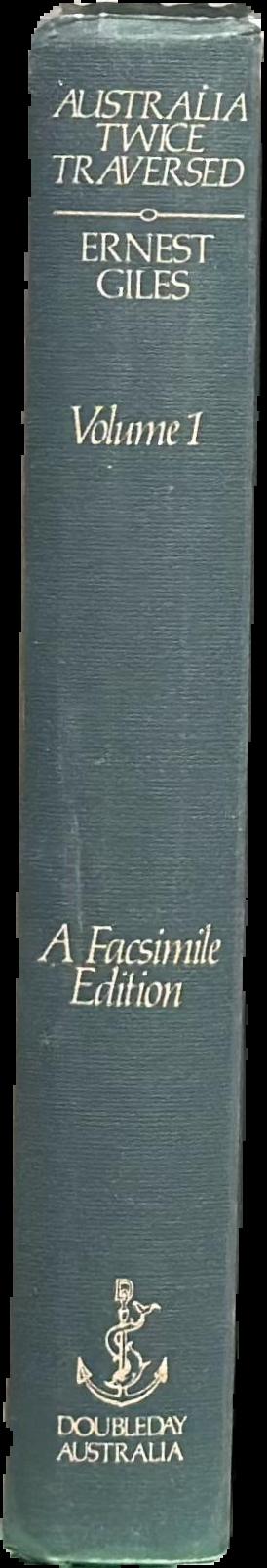 Australia twice traversed : the romance of exploration, being a narrative compiled from the journals of five exploring expeditions into and through central South Australia, and Western Australia, from 1872 to 1876 : vol. I live spine
