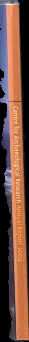 Centre for Archaeological Research : annual report 2004 live spine