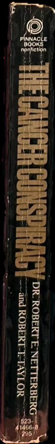 The cancer conspiracy / Robert E. Netterberg, and Robert T. Taylor live spine