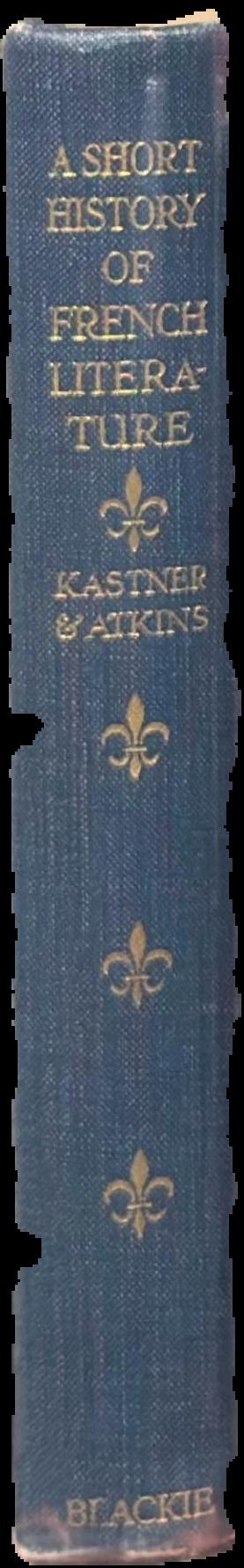 A short history of French literature : from the origins to the present day / by L. E. Kastner and Henry Gibson Atkins live spine