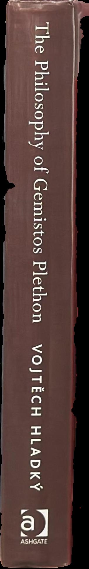 The philosophy of Gemistos Plethon : Platonism in Late Byzantium, between Hellenism and orthodoxy live spine