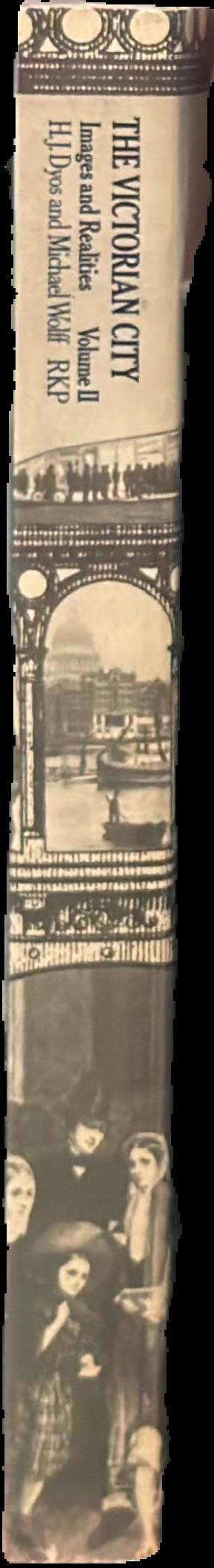 The Victorian city : images and realities : volume II : shapes on the ground and a change of accent live spine
