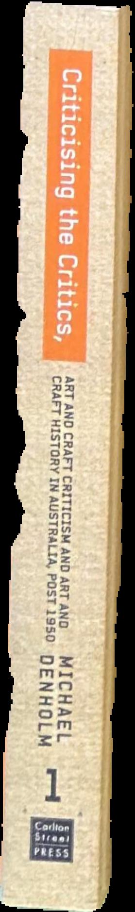Criticising the critics : art and craft criticism and art and craft history in Australia, post 1950 : part 1 live spine
