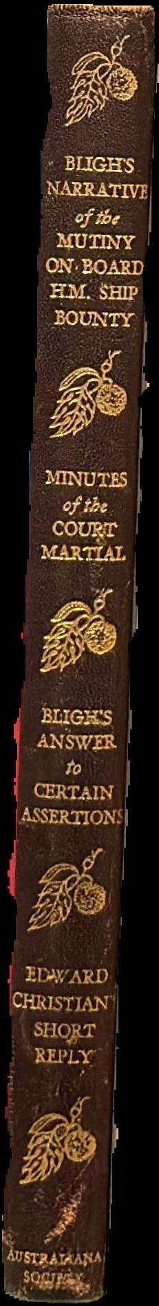Bligh's narrative of the mutiny on board the H.M. ship Bounty... Minutes of the court martial... Bligh's answer to certain assertions... Edward Christian's short reply... live spine