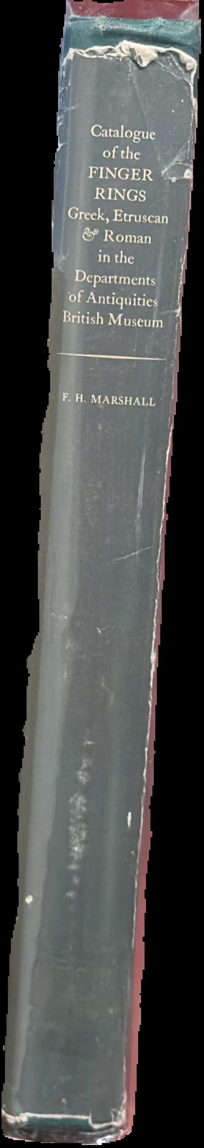 Catalogue of the finger rings, Greek, Etruscan, and Roman, in the Departments of Antiquities, British Museum / by F.H. Marshall live spine