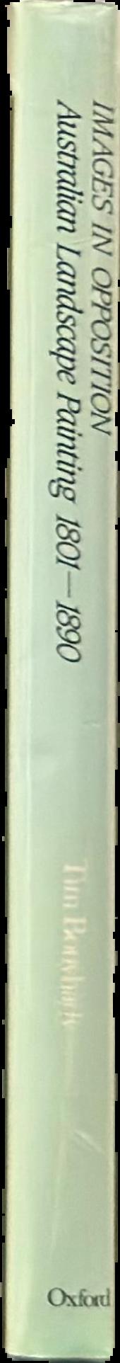 Images in opposition : Australian landscape painting 1801-1890 live spine