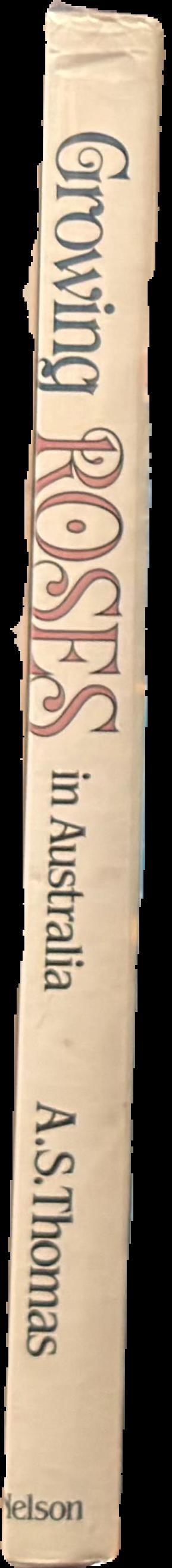 Growing roses in Australia : a complete guide to growing and showing roses in Australia live spine