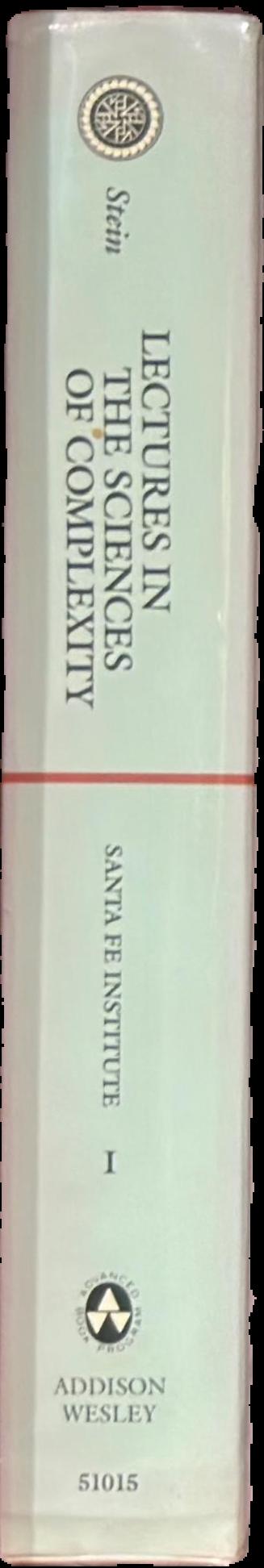 Lectures in the sciences of complexity : the proceedings of the 1988 Complex Systems Summer School held in June-July, 1988 in Santa Fe, New Mexico live spine