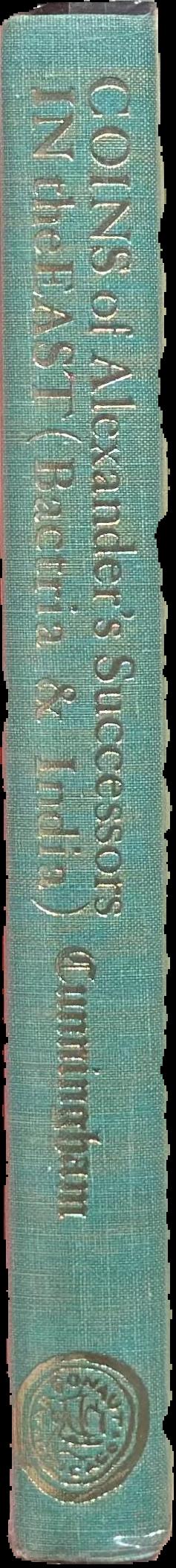 Coins of Alexander's successors in the East (Bactria, Ariana & India) / by Major-General A. Cunningham, R.E live spine