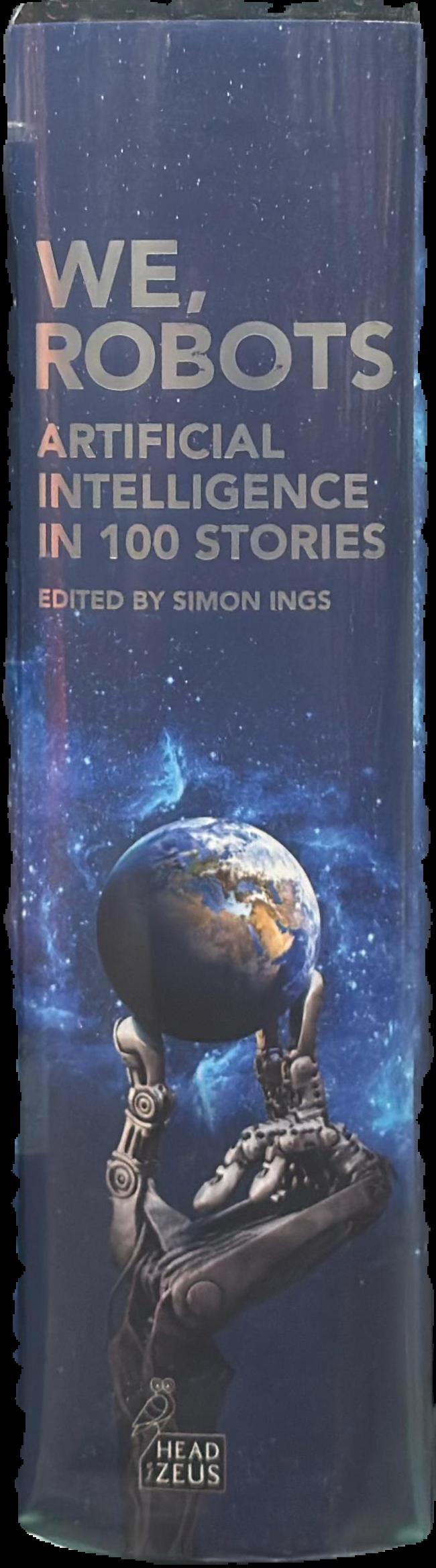 We, robots : artificial intelligence in 100 stories live spine