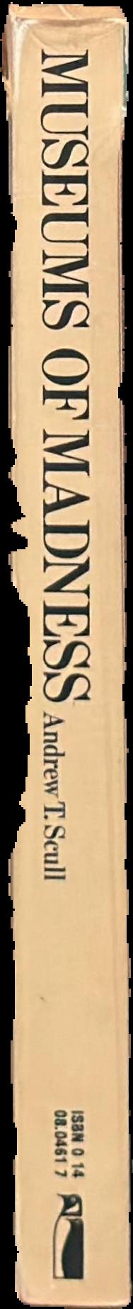 Museums of madness : the social organizationof insanity in Nineteenth-Century England / Andrew T. Scull live spine
