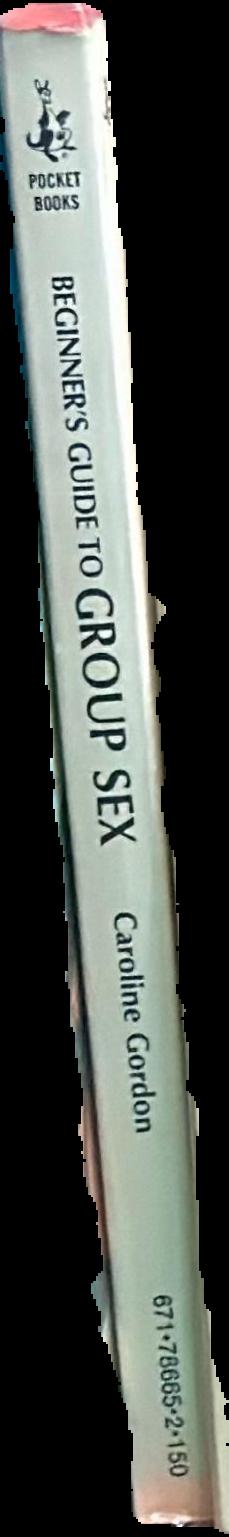 The beginner's guide to group sex : who does what to whom and how live spine