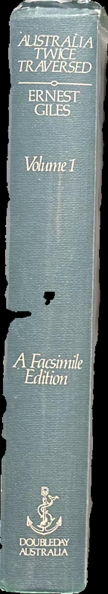 Australia twice traversed : the romance of exploration, being a narrative compiled from the journals of five exploring expeditions into and through central South Australia, and Western Australia, from 1872 to 1876 : vol. I live spine