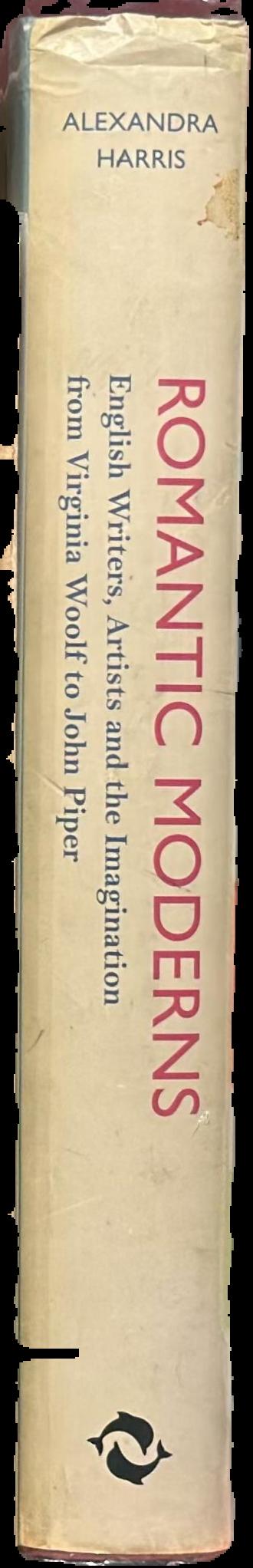 Romantic moderns : English writers, artists and the imagination from Virginia Woolf to John Piper live spine