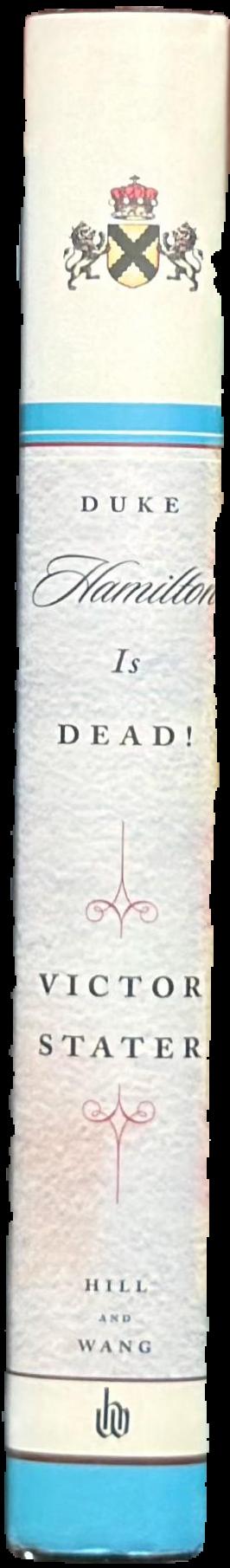 Duke Hamilton is dead! : a story of aristocratic life and death in Stuart Britain live spine