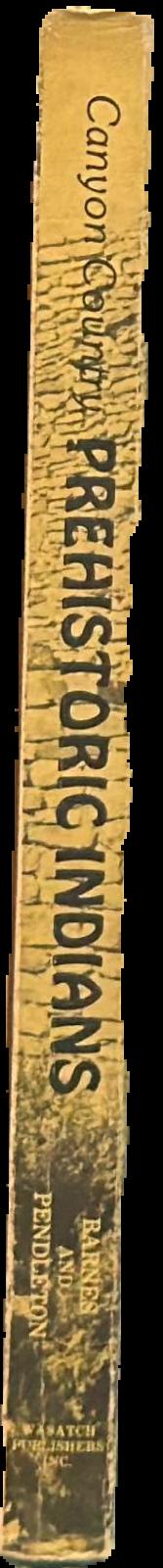 Canyon Country prehistoric Indians : their cultures, ruins, artifacts and rock art live spine