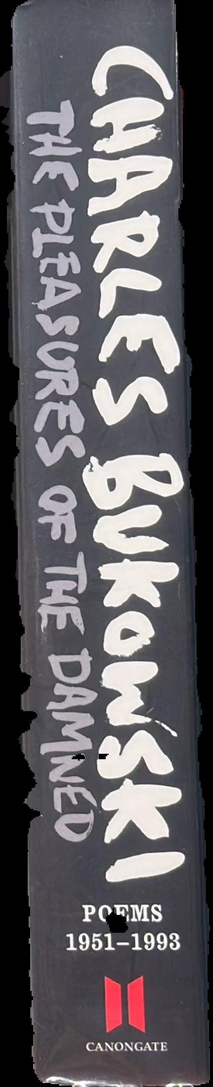 The pleasures of the damned : poems, 1951-1993 / Charles Bukowski ; edited by John Martin live spine