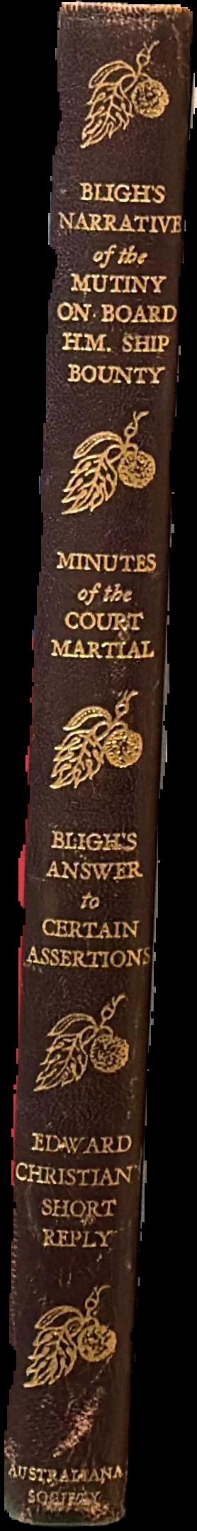 Bligh's narrative of the mutiny on board the H.M. ship Bounty... Minutes of the court martial... Bligh's answer to certain assertions... Edward Christian's short reply... live spine