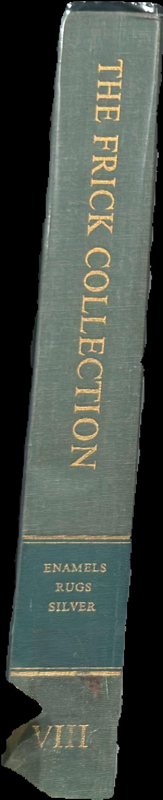 The Frick Collection, an illustrated catalogue : volume VIII, enamels, rugs and silver : Limoges painted enamels, Oriental rugs and English silver live spine