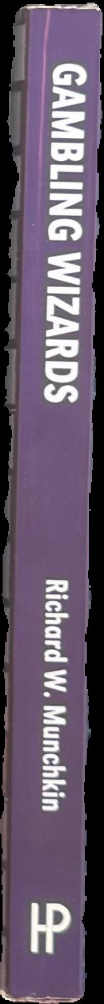 Gambling wizards : conversations with the world's greatest gamblers / Richard w. Munchkin live spine