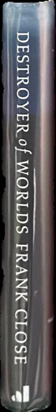 Destroyer of worlds : the deep history of the nuclear age, 1895-1965 / Frank Close live spine