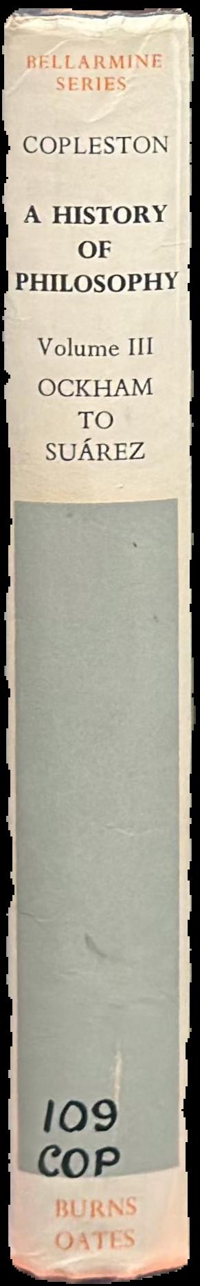A history of philosophy : volume III : Ockham to Suarez live spine