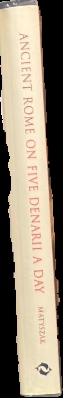 Ancient Rome on five denarii a day : with 43 illustrations, 11 in colour / Philip Matyszak live spine