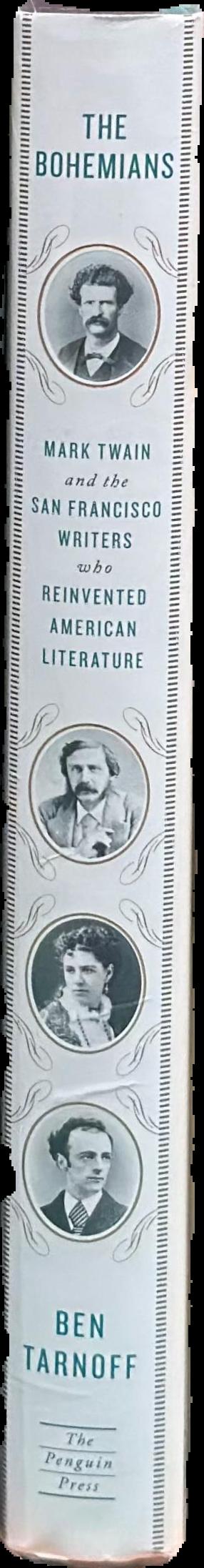 The Bohemians : Mark Twain and the San Francisco writers who reinvented American literature live spine