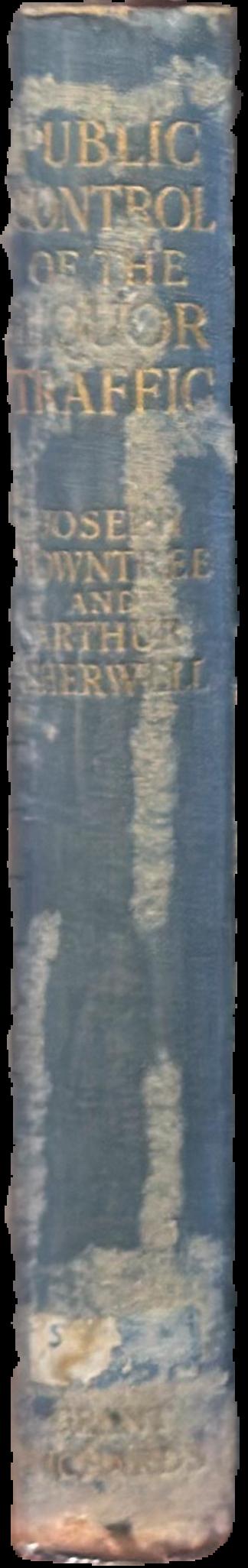 Public control of the liquor traffic : being a review of the Scandinavian experiments in the light of recent experience /​ by Joseph Rowntree and Arthur Sherwell live spine