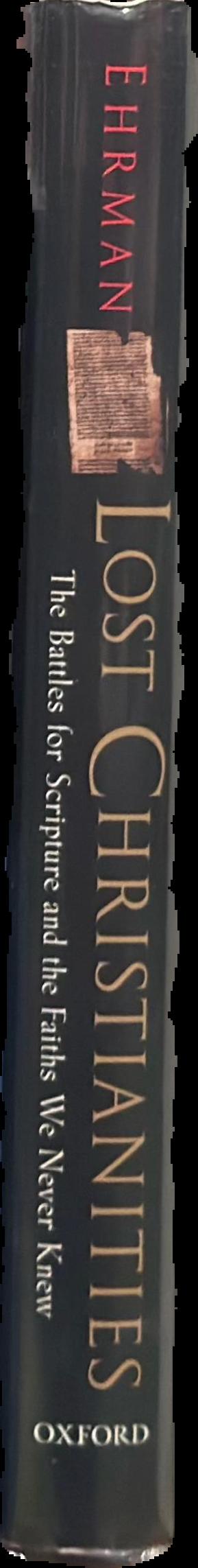 Lost Christianities : the battles for scripture and the faiths we never knew live spine
