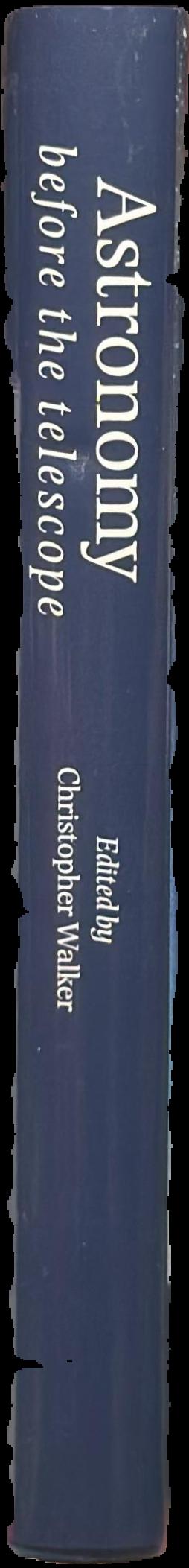 Astronomy before the telescope / edited by Christopher Walker, with a foreword by Patrick Moore live spine
