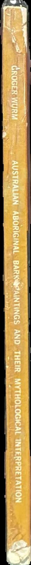 Australian aboriginal bark paintings and their mythological interpretation : volume 1, Eastern Arnhem Land live spine