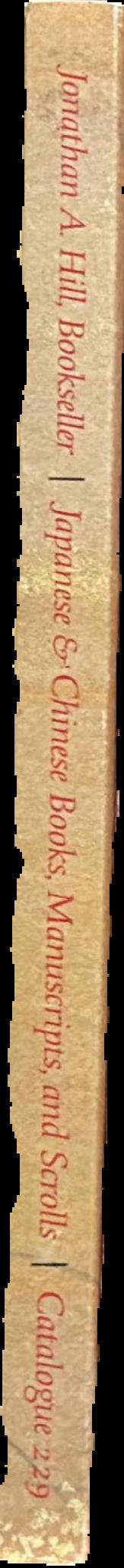 Jonathan A. Hill Bookseller : catalogue 229 : Japanese and Chinese books, manuscripts, and scrolls live spine