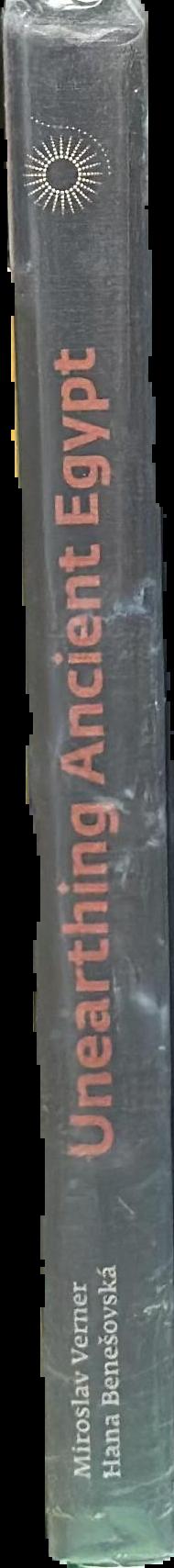 Unearthing ancient Egypt : fifty years of the Czech archaeological exploration in Egypt / Miroslav Verner ; Hana Benesovska live spine
