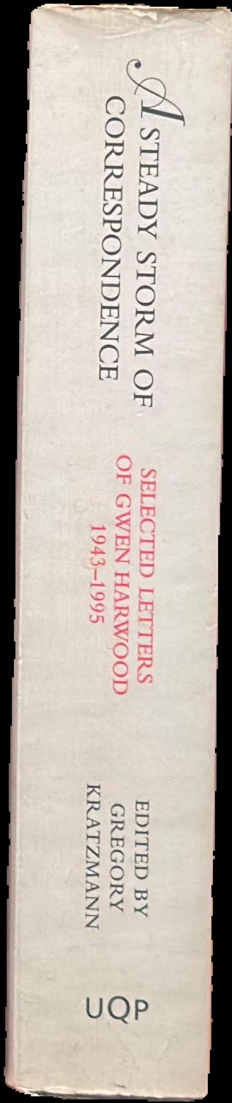 A steady storm of correspondence : selected letters of Gwen Hardwood 1943-1995 live spine