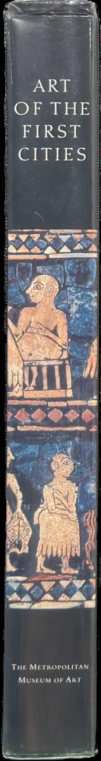 Art of the first cities : the Third Millennium B. C. from the Mediterranean to the Indus live spine