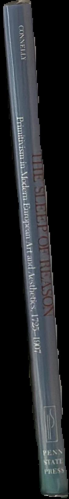 The sleep of reason : primitivism in modern European art and aesthetics, 1725-1907 live spine