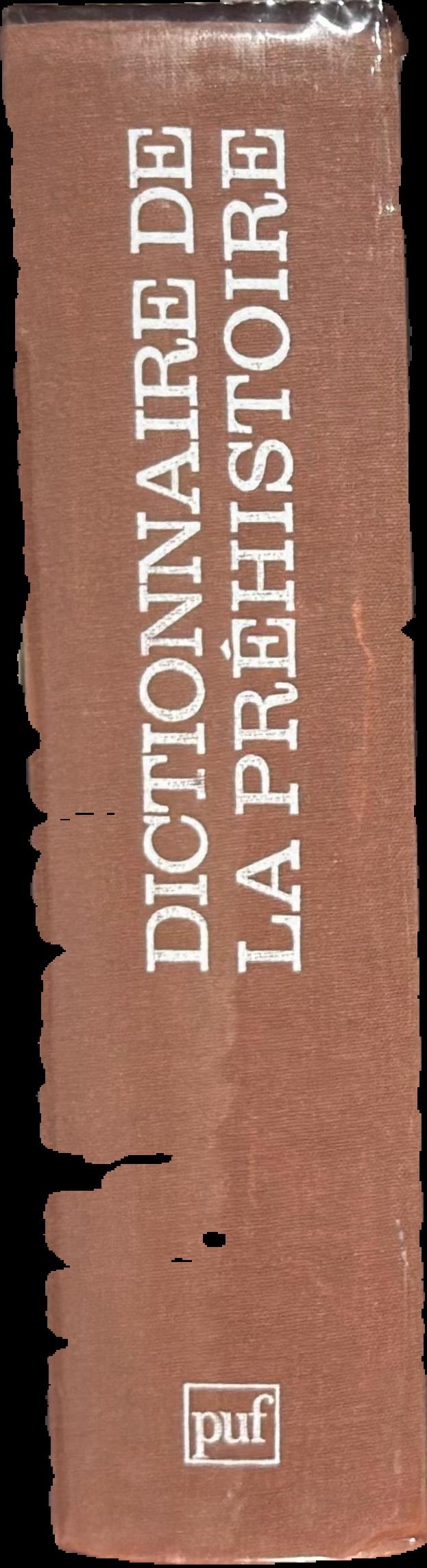 Dictionnaire de la prehistoire / directeur de la publication, Andre Leroi-Gourhan ; preface de Jose Garanger ; secretaire generale de la publication, Dominique Baffier. live spine